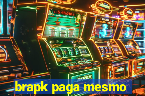 brapk paga mesmo